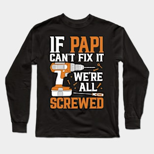 If Papi Can't Fix It We're Screwed Funny Fathers Day Long Sleeve T-Shirt